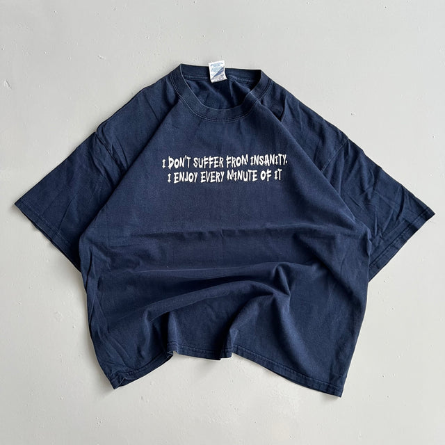 'I DONT SUFFER FROM INSANTIY' STATEMENT TEE - XL