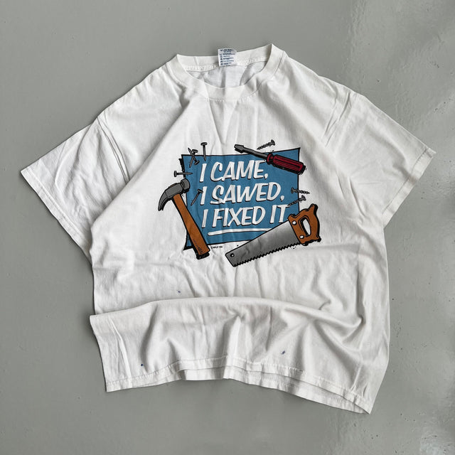 'I CAME, I SAWED, I FIXED IT!' TEE - LARGE